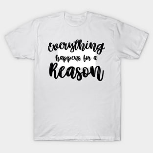 Everything Happens for a Reason T-Shirt